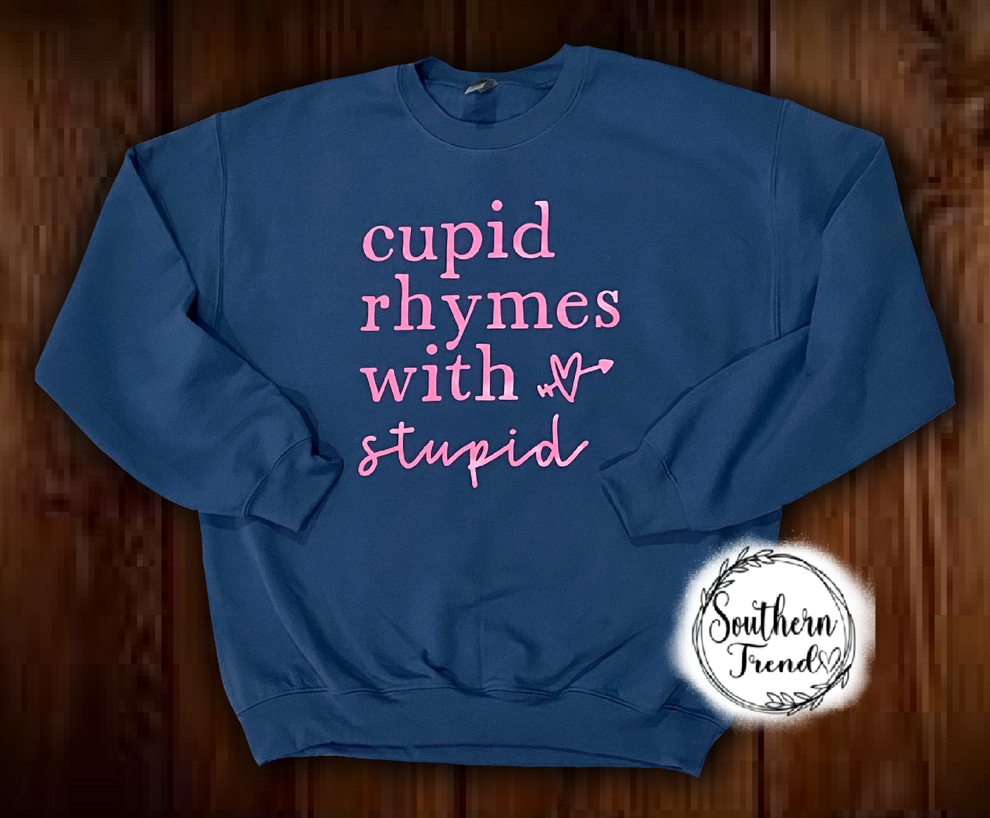 Cupid rhymes with stupid crewneck