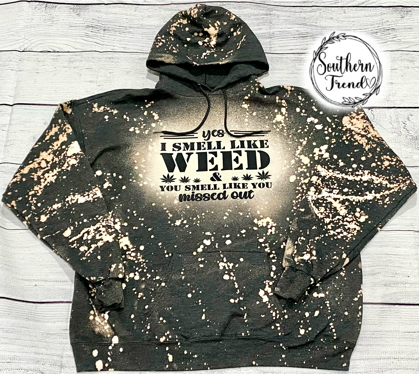 Yes I smell like weed you smell like you missed out bleached hoodie