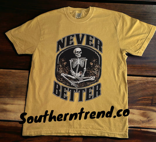 Never better skeleton Comfort colors tee shirt