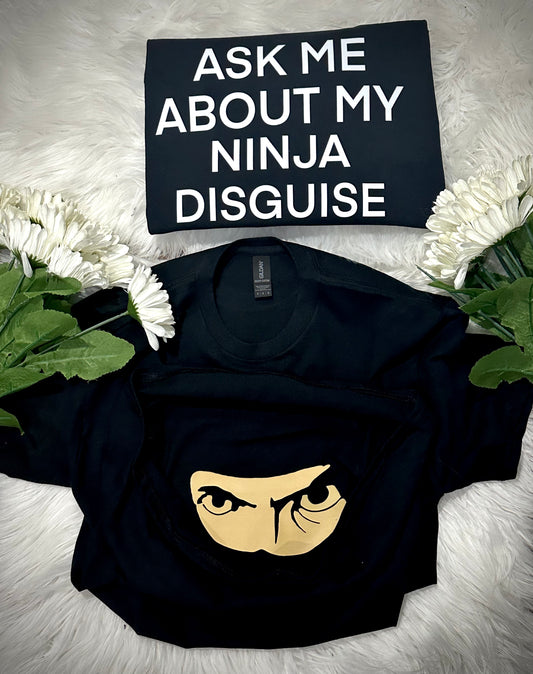 Ask me about my ninja disguise tee shirt