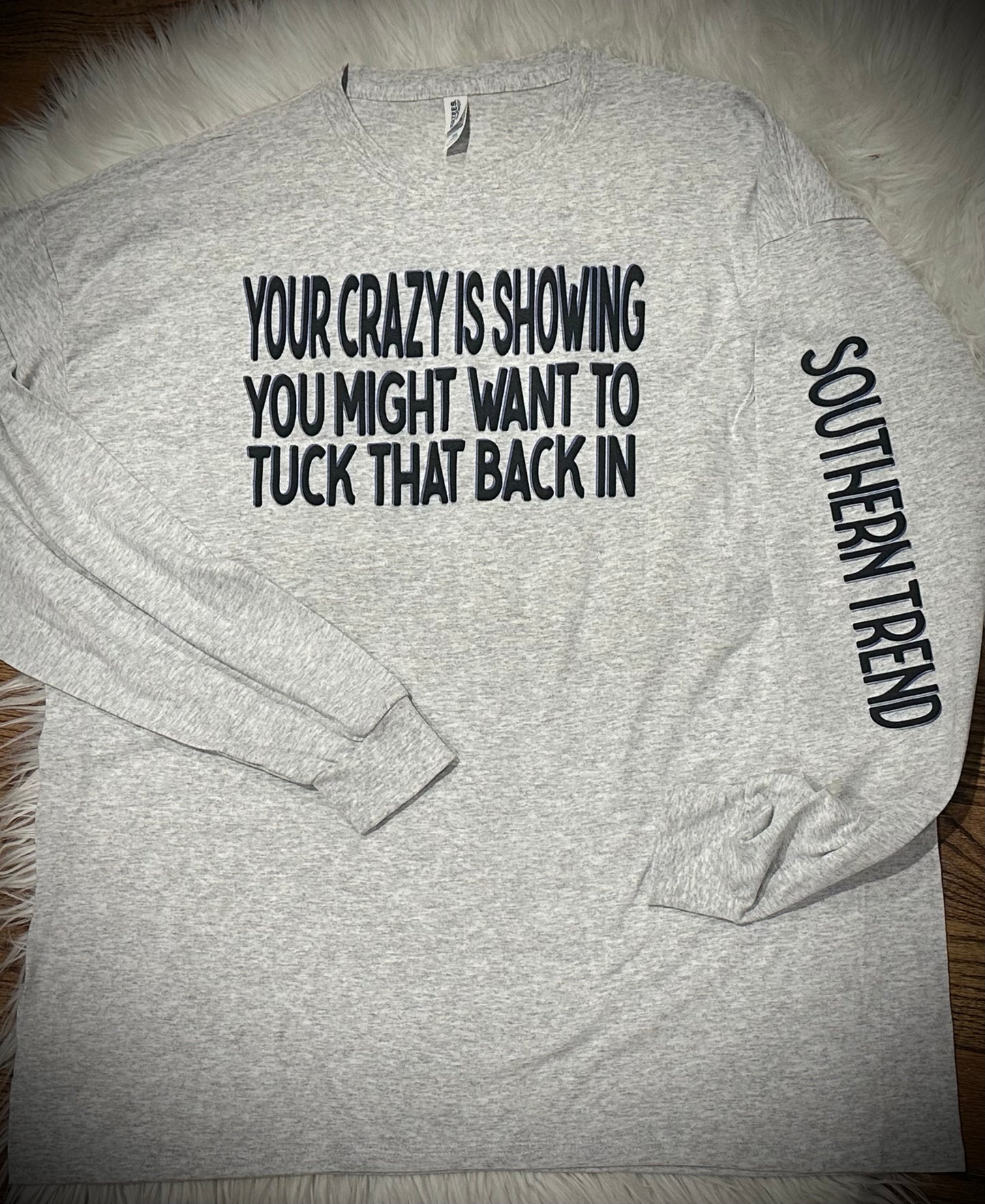 Your crazy is showing longsleeve tee shirt
