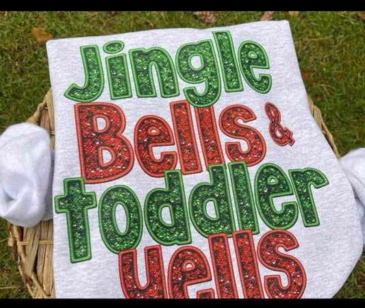 Jingle bells and toddler yells sweatshirt