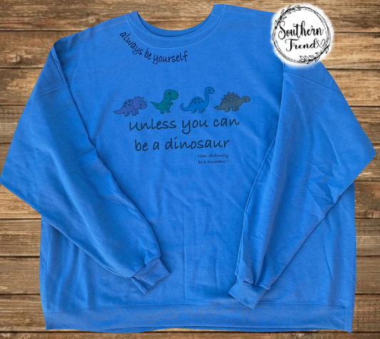 Be yourself unless you can be a dinosaur crewneck sweatshirt