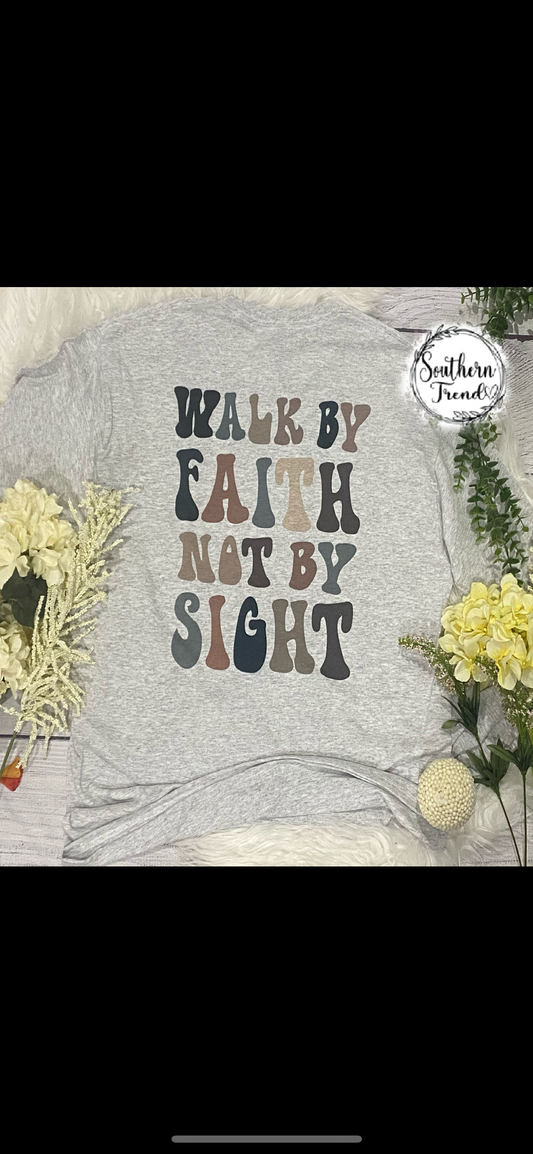 Walk by faith not by sight longsleeve tee shirt