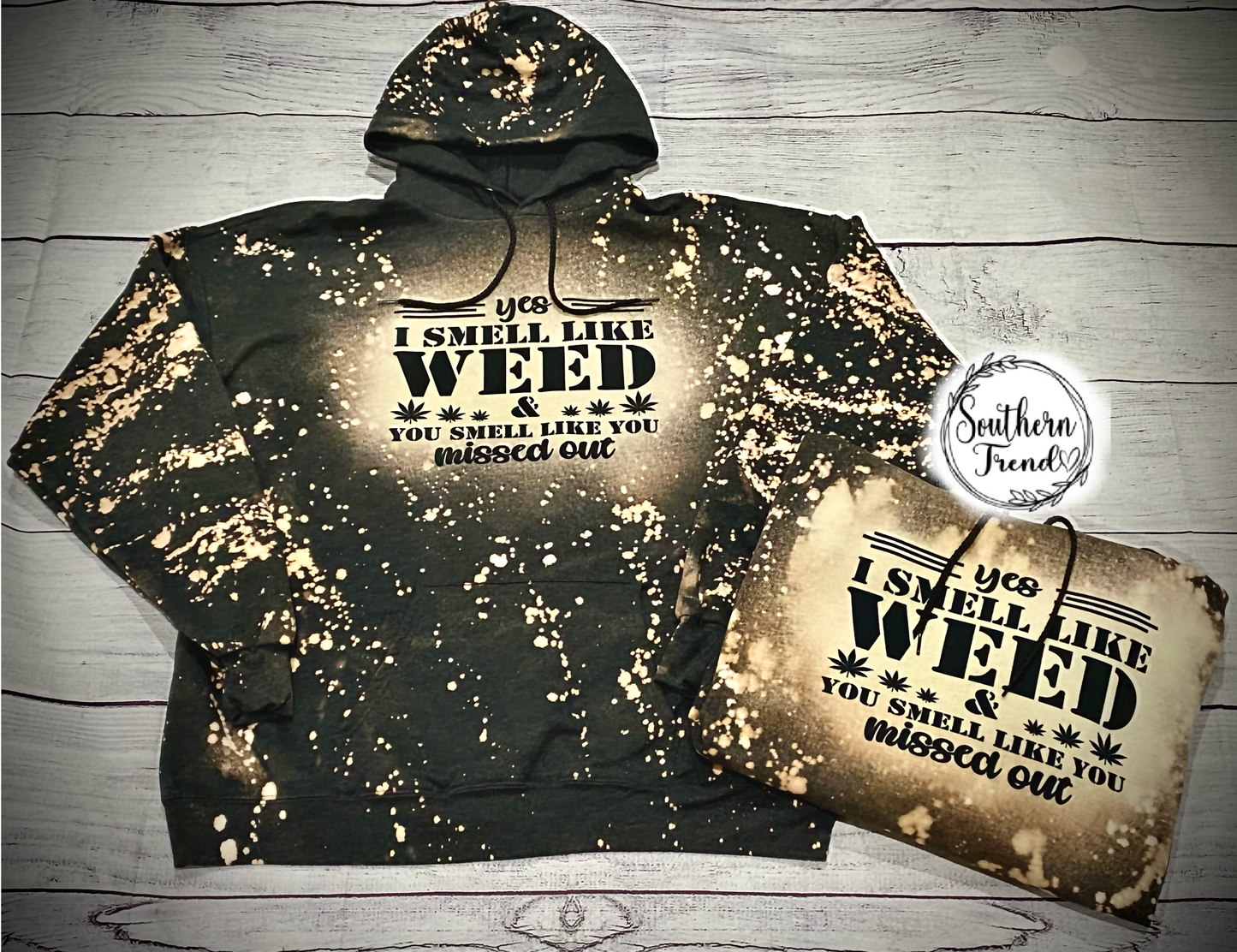 Yes I smell like weed you smell like you missed out bleached hoodie